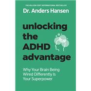 Book cover for Unlocking the ADHD Advantage Why Your Brain Being Wired Differently Is Your Superpower