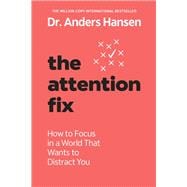 Book cover for The Attention Fix How to Focus in a World That Wants to Distract You