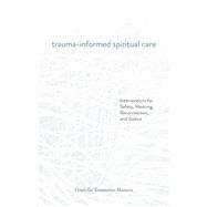 Book cover for Trauma-Informed Spiritual Care: Interventions for Safety, Meaning, Reconnection, and Justice