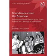 Book cover for Soundscapes from the Americas: Ethnomusicological Essays on the Power, Poetics, and Ontology of Performance