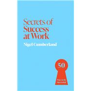 Book cover for Secrets of Success at Work 50 Techniques to Excel