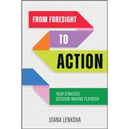 Book cover for From Foresight to Action Your Strategic Decision-Making Playbook for an Uncertain World
