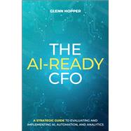 Book cover for The AI-Ready CFO A Strategic Guide to Evaluating and Implementing AI, Automation, and Analytics