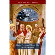 Book cover for Signs of Virginity Testing Virgins and Making Men in Late Antiquity