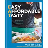 Book cover for EAT: Easy, Affordable, Tasty 100 Recipes with All of the Flavor and None of the Fuss - A Cookbook