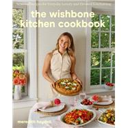 Book cover for The Wishbone Kitchen Cookbook Seasonal Recipes for Everyday Luxury and Elevated Entertaining