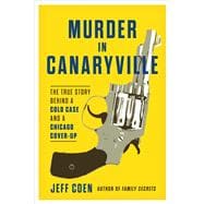 Book cover for Murder in Canaryville The True Story Behind a Cold Case and a Chicago Cover-Up