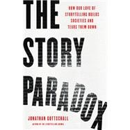 Book cover for The Story Paradox How Our Love of Storytelling Builds Societies and Tears them Down