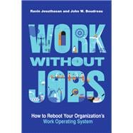 Book cover for Work without Jobs How to Reboot Your Organization’s Work Operating System