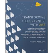 Book cover for Transforming Your Business with AWS Getting the Most Out of Using AWS to Modernize and Innovate Your Digital Services