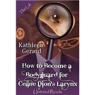 Book cover for How to Become a Bodyguard for Celine Dion's Larynx