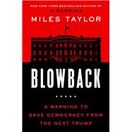 Book cover for Blowback A Warning to Save Democracy from the Next Trump
