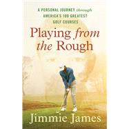 Book cover for Playing from the Rough A Personal Journey through America's 100 Greatest Golf Courses