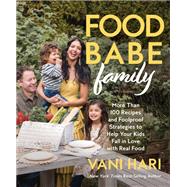Book cover for Food Babe Family More Than 100 Recipes and Foolproof Strategies to Help Your Kids Fall in Love with Real Food