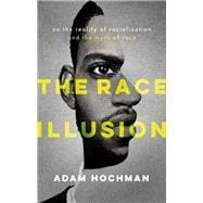 Book cover for The Race Illusion On the Reality of Racialization and the Myth of Race
