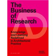 Book cover for The Business of Research Knowledge and Learning Redefined in Architectural Practice