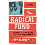 Book cover for The Radical Fund How a Band of Visionaries and a Million Dollars Upended America