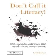 Book cover for DonÆt Call it Literacy!: What every teacher needs to know about speaking, listening, reading and writing