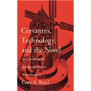 Book cover for Cervantes, Technology, and the Novel: An Aesthetic of Instrumentality in Don Quixote