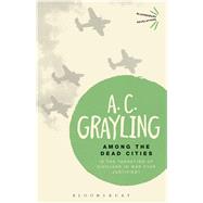 Book cover for Among the Dead Cities Is the Targeting of Civilians in War Ever Justified?