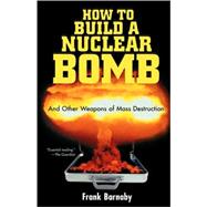 Book cover for How to Build a Nuclear Bomb And Other Weapons of Mass Destruction