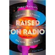 Book cover for Raised on Radio Power Ballads, Cocaine & Payola – the AOR Glory Years 1976-1986