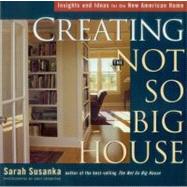 Book cover for Creating the Not So Big House : Insights and Ideas for the New American Home