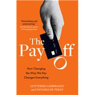 Book cover for The Pay Off How Changing the Way We Pay Changes Everything