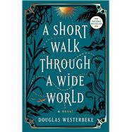 Book cover for A Short Walk Through a Wide World A Novel
