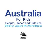Book cover for Australia For Kids: People, Places and Cultures - Children Explore The World Books