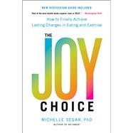 Book cover for The Joy Choice How to Finally Achieve Lasting Changes in Eating and Exercise