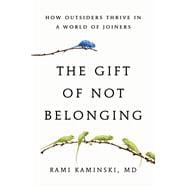 Book cover for The Gift of Not Belonging How Outsiders Thrive in a World of Joiners