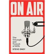Book cover for On Air The Triumph and Tumult of NPR