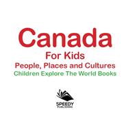 Book cover for Canada For Kids: People, Places and Cultures - Children Explore The World Books