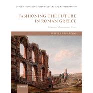 Book cover for Fashioning the Future in Roman Greece Memory, Monuments, Texts