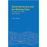 Book cover for Social Democracy and the Working Class: in Nineteenth- and Twentieth-Century Germany