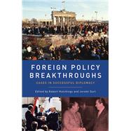 Book cover for Foreign Policy Breakthroughs Cases in Successful Diplomacy