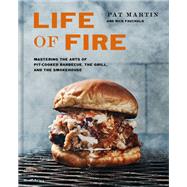 Book cover for Life of Fire Mastering the Arts of Pit-Cooked Barbecue, the Grill, and the Smokehouse: A Cookbook