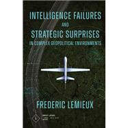 Book cover for Intelligence Failures and Strategic Surprises in Complex Geopolitical Environments