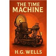 Book cover for The Time Machine: The Original 1895 Complete Illustrated Edition