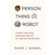 Book cover for Person, Thing, Robot A Moral and Legal Ontology for the 21st Century and Beyond