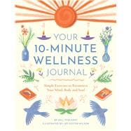Book cover for Your 10-Minute Wellness Journal Simple Exercises to Reconnect Your Mind, Body and Soul