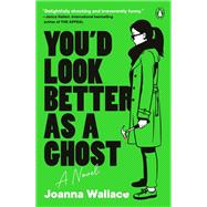 Book cover for You'd Look Better as a Ghost A Novel