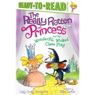 Book cover for The Really Rotten Princess and the Wonderful, Wicked Class Play Ready-to-Read Level 2