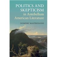 Book cover for Politics and Skepticism in Antebellum American Literature