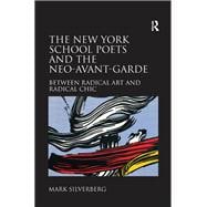 Book cover for The New York School Poets and the Neo-Avant-Garde: Between Radical Art and Radical Chic