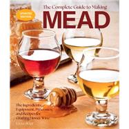 Book cover for The Complete Guide to Making Mead, Updated Edition The Ingredients, Equipment, Processes, and Recipes for Crafting Honey Wine