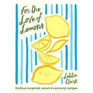 Book cover for For the Love of Lemons Italian-inspired, Sweet and Savoury Recipes