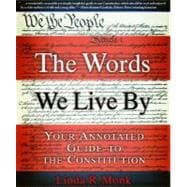 Book cover for The Words We Live By Your Annotated Guide to the Constitution