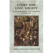 Book cover for Court and Civic Society in the Burgundian Low Countries C.1420-1520
